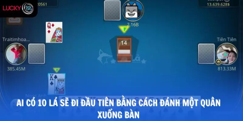 Ai có 10 lá sẽ đi đầu tiên bằng cách đánh một quân xuống bàn