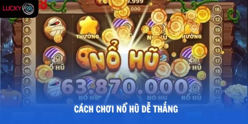 Cách chơi nổ hũ dễ thắng