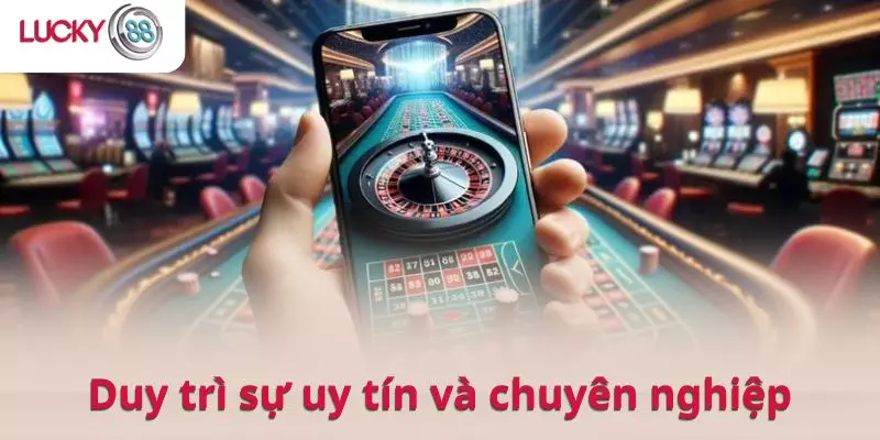 Casino LUCKY88 luôn duy trì sự uy tín và chuyên nghiệp qua nhiều năm