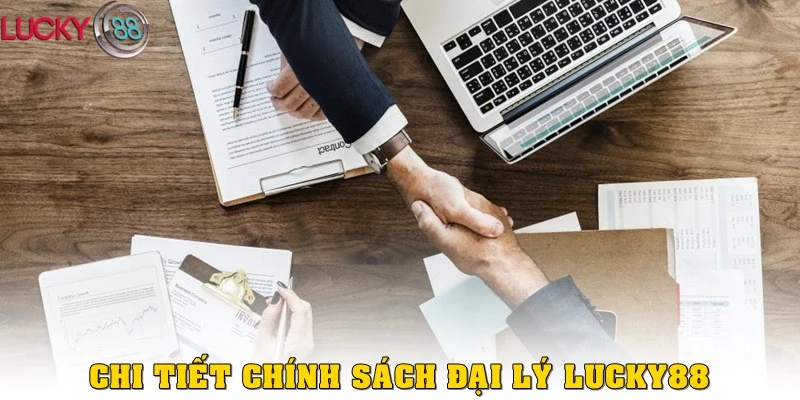 Chi tiết chính sách đại lý Lucky88