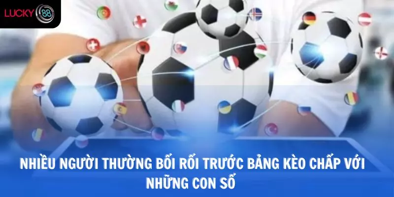 Nhiều người thường bối rối trước bảng kèo chấp với những con số 