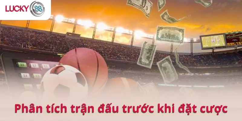 Phân tích trận đấu trước khi đặt cược