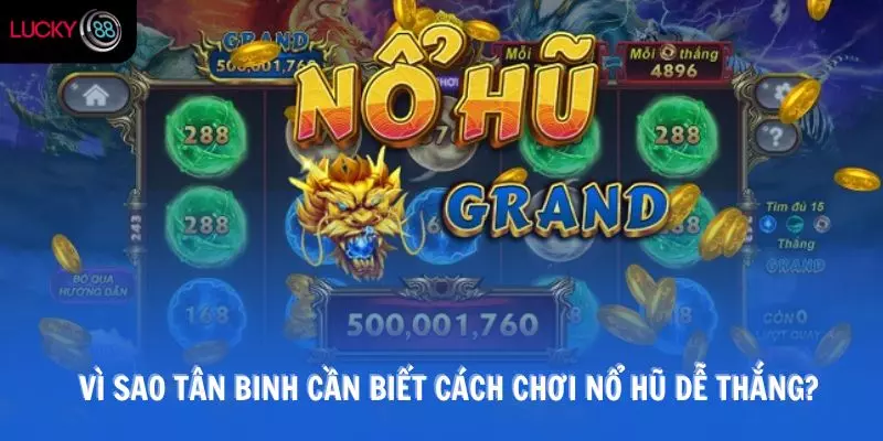Vì sao tân binh cần biết cách chơi nổ hũ dễ thắng?